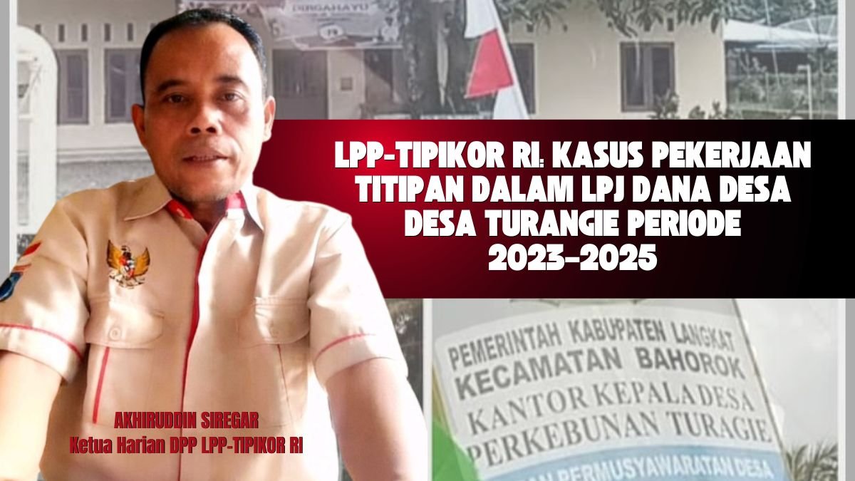 TANGGAPAN LPP-TIPIKOR RI: KASUS PEKERJAAN TITIPAN DALAM LPJ DANA DESA DESA TURANGIE PERIODE 2023–2025